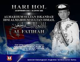 Hol day or hari hol is referred to as the passing away of the previous sultan. Hari Hol Almarhum Sultan Iskandar Sakk Opk