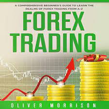 Sign up to receive your free trading guides and forecasts on the forex, stock and commodities markets. Amazon Com Forex Trading A Comprehensive Beginner S Guide To Learn The Realms Of Forex Trading From A Z Audible Audio Edition Oliver Morrison Dave Wright Meryem El Rhaiti Audible Audiobooks