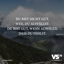 Du Bist Nicht Gut Weil Du Auffallst Du Bist Gut Wenn Auffallt Dass Du Fehlst Visual Statements Spruche Spruche Zitate Lebensweisheiten Spruche