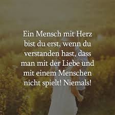 P Ein Mensch Mit Herz Bist Du Erst Wenn Du Verstanden Hast Dass Man Mit Der Liebe Und Mit Einem Menschen Nicht Spielt Nie Spruche Spruche Zitate Weisheiten