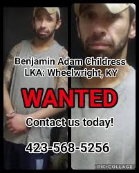 Benjamin Adam Childress is WANTED here in the State of TN and has fled and  known to be in the Pike/Floyd County area which makes him a Fugitive from  Justice, along with