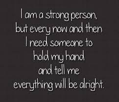 Always Believe That Something Wonderful Is About To Happen Artinya I Am A Strong Person But Every Now And Then I Need Someone To Hold My Hand And Tell Me Everything Will Be Alright Inspirational Quotes Quotes Cool Words