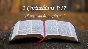 Therefore if any man be in christ, he is a new creature: 2 Corinthians 5 17 If Any Man Be In Christ He Is A New Creature Youtube