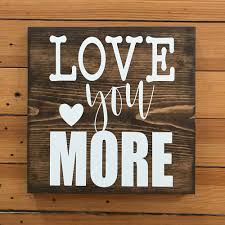 Signs For Home Love You More Sign Signs With Quotes Gift For Her Wood Signs Gift For Him Gift For Barn Wood Signs Painted Wooden Signs Wood Pallet Signs