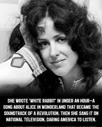 ✌️ SHE WROTE 'WHITE RABBIT' IN UNDER AN HOUR-A SONG ABOUT ALICE IN  WONDERLAND THAT BECAME HE SOUNDTRACK OF A REVOLUTION. THEN SHE SANG IT ON  NATIONAL TELEVISION, DARING AMERICA TO LISTEN.