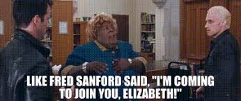 Check spelling or type a new query. Yarn Like Fred Sanford Said I M Coming To Join You Elizabeth Big Mommas Like Father Like Son Video Gifs By Quotes 9ead7e21 ç´—