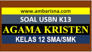 Soal pendidikan agama kristen tentunya masih 1 cakupan di semester 2 tersebutsoal agama kristen protestan dan kunci jawaban kelas 10. 20 Soal Paket B Usbn Pendidikan Agama Kristen Kelas 12 Sma Smk Sederajat Ambarisna Com