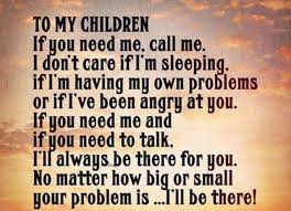 To My Children If You Need Me Call Me I Don T Care If I M Sleeping If I M Having My Own Problems Or If I Ve Been A Call Me Love My Family