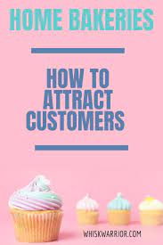 How To Attract Customers To Your Home Bakery Home Bakery Business Bakery Business Bakery Business Plan