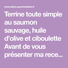 Terrine Toute Simple Au Saumon Sauvage Huile D Olive Et Ciboulette Saumon Sauvage Huile D Olive Terrine