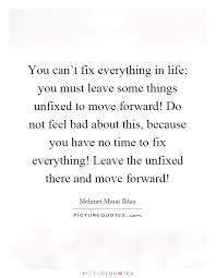 You Can T Fix Everything In Life You Must Leave Some Things Picture Quotes