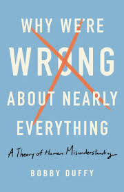 I'm looking for the rest of a song dating i should think from the twenties or thirties. Review Of Bobby Duffy Why We Re Wrong About Nearly Everything A Theory Of Human Misunderstanding