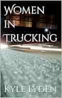 Women in Trucking eBook : Lyden, Kyle: Amazon.in: Kindle Store