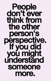 People Don T Ever Think From The Other Person S Perspective If You Did You Might Understand Someone More Galaxies Vibes Understanding Quotes Be Yourself Quotes Perspective Quotes