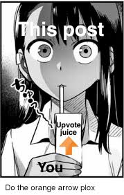Does anyone have any animes to recommend? Is Post Upvotep Juice Anime Meme On Me Me