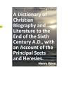 A Dictionary of Christian Biography and Literature to the End of ...