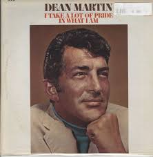 Dean Martin I Take A Lot Of Pride In What I Am Dean Martin Dean Martin