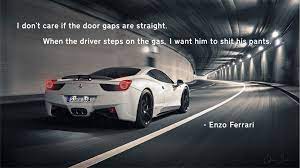 Behind all of ferrari's beautiful, innovative and fast cars is a man with a great dream and a strong will. I Don T Care If The Door Gaps Are Straight Enzo Ferrari 1920x1080 Oc Quotesporn