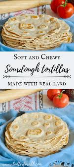 Soft And Chewy Sourdough Tortillas Made With Real Lard Recipe Sourdough Tortillas Recipe Sourdough Lard