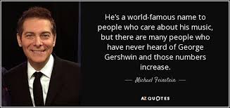 Michael Feinstein Quote He S A World Famous Name To People Who Care About His Without knowing names, there is no point of communicating as a name reflects the person's identity and based on that we continue the process of socializing. michael feinstein quote he s a world