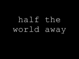 Half The World Away By Oasis From The Single Whatever With Lyrics Lyrics Oasis Quotes Worlds Away