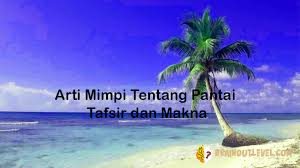 Adalah pertanda akan mendapatkan kesenangan hati mimpi berenang di laut: Arti Mimpi Tentang Pantai Tafsir Dan Makna Dalam Kehidupan Manusia