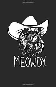 The 5 best what in tarnation memes trending fat cats cowboy memes t shirts the 5 best what in tarnation memes. Meowdy Texas Cat Meme Lined Black And White Journal Notebook Cats Mr 9781690638162 Amazon Com Books