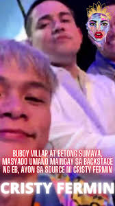 Buboy Villar at Betong Sumaya, masyado umano maingay sa backstage ng EB,  ayon sa source ni Cristy Fermin Cristy Fermin, in the latest episode of  "Cristy Ferminute" discussed matters concerning the ...