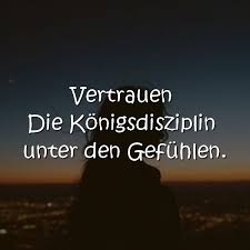 Vertrauen Die Konigsdisziplin Unter Den Gefuhlen Vertrauen Zitate Weisheiten Vertrauen Spruche