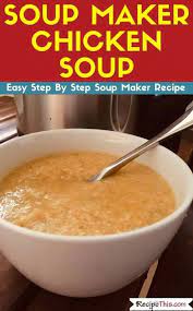 Soup Maker Chicken Soup Recipe This Recipe Soup Maker Recipes Soup Maker Recipes