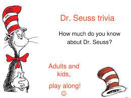 Seuss are the cat in the hat, how the grinch stole christmas, and green eggs and ham. seuss wrote nonsensical, rhythmic tales full of rh. Ppt Dr Seuss Trivia Powerpoint Presentation Free Download Id 4025315