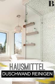Duschwand Reinigen Die Besten Hausmittel Kalk Und Wasserflecken Sehen Auf Der Duschwand Sind Besonders Hartnackig Wer Seine Dusc Duschwand Hausmittel Dusche