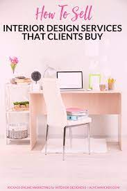 How To Sell Interior Design Services That Clients Buy Interior Design Business Interior Design Business Interior Design Career Interior Design Services