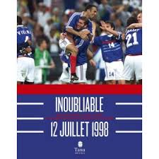 Le mondial peut avoir une influence politique, dit alain duhamel. Inoubliable 12 Juillet 1998 Revivez Comme Si Vous Y Etiez La Grande Aventure De L Equipe De France Relie Julien Pretot Achat Livre Fnac