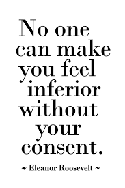 This quote reminds me of another famous couple of lines about the meaning of words. Eleanor Roosevelt No One Can Make You Feel Inferior Without Your Consent Quote M 714449806504 Ebay