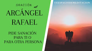 Señor san rafael mío, poderoso príncipe de la gloria, antorcha dulcísima de los palacios eternos, arcángel de la paz y la prosperidad, a vos llego con inmensa fe, alegría y esperanza, para que me remedies esta necesidad mía. Oracion Al Arcangel Rafael Para Pedir Sanacion Para Ti Mismo O Para Otra Persona Youtube