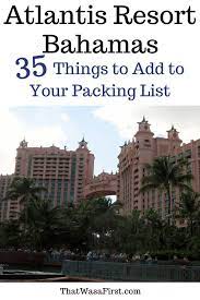 What To Bring To Atlantis Bahamas 35 Things To Add To Your Family S Packing List Atlantis Bahamas Atlantis Resort Bahamas Bahamas Vacation