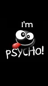 I M Psycho Funny Quotes Wallpaper Psycho Wallpaper Funny Wallpapers