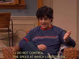 I Do Not Control The Speed At Which Lobsters Die Meme Template High Quality Version Memetemplatesofficial An element of a culture or system of behavior that may be considered to be passed. lobsters die meme template