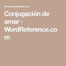 Conjugacion De Amar Wordreference Com En 2020 Te Amo Espanol Ten