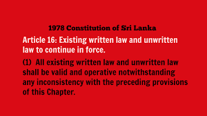 It comprises of english law (common law and equity), judicial decisions and customs. Petition Repeal Article 16 1 Ensure The New Sri Lankan Constitution Guarantees Equality For All Change Org