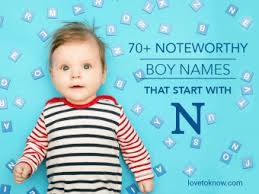 Every item on this page was chosen by a woman's day editor. 70 Noteworthy Boy Names That Start With N Lovetoknow