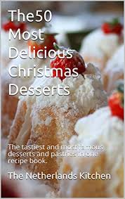 It is obvious that most of you. The 50 Most Delicious Christmas Desserts The Tastiest And Most Famous Desserts And Pastries In One Recipe Book Kindle Edition By Netherlands Kitchen The Cookbooks Food Wine Kindle Ebooks Amazon Com