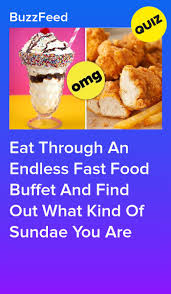 Eat Through An Endless Fast Food Buffet And Find Out What Kind Of Sundae You Are Quizzes Food Buffet Food Food Quiz