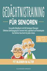 Verlust erworbener geistiger fähigkeiten mit den hauptbeschwerden: Gedachtnistraining Fur Senioren Das Grosse Ratselbuch Mit 240 Denksport Ubungen Effektives Gehirnjogging Fur Senioren Inkl Logikratsel Und Knobelspiele Das Rentner Geschenk Fur Jeden Anlass Ebook Wagner Alexander Amazon De Kindle Shop