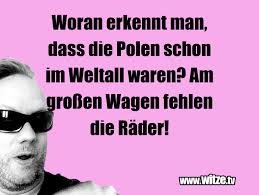 Weshalb braucht man sich in polen keine gedanke. Woran Erkennt Man Dass Die Polen Schon Im Weltall Lustige Witze Und Spruche Www Witze Tv