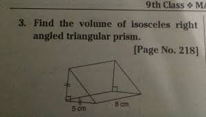 Find the volume of the following right triangular prism. Find The Volume Of Isosceles Right Angled Triangular Prism Brainly In