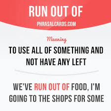 Run Out Of Means To Use All Of Something And Not Have Any Left Example Expresiones En Ingles Gramatica Inglesa Idioma Ingles