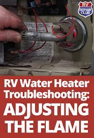 Rv Water Heater Troubleshooting Adjusting The Flame Rv Water Heater Rv Water Rv Camping Tips