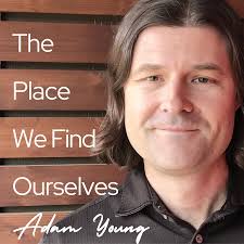 The Place We Find Ourselves Podcast